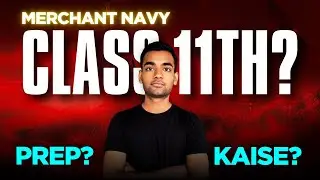 How To Start Merchant Navy Preparation From Class 11th? What & How To Study Full Breakdown
