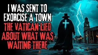 The Vatican Sent Me To Cleanse A Town… It Wasn’t Possessed | Creepypasta