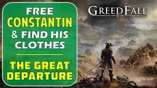 The Great Departure: How to Free Constantin & Find His Clothes | Greedfall
