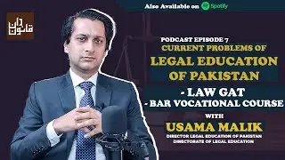 Problems of Legal Education in Pakistan; LAW GAT, Bar Vocational Course - Usama Malik - Podcast Ep 7