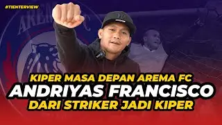 ANDRIYAS FRANCISCO AREMA FC TALENTA MUDA ASLI MOJOKERTO KIPER MASA DEPAN SINGO EDAN #TIENTERVIEW