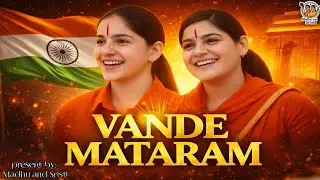 VANDE MATARAM 🇮🇳 | Powerful Patriotic Song | Madhu & Sristi Bhakti | Goosebumps Voice