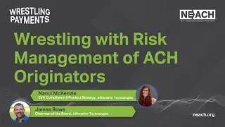 NEACH Wrestling Payments Podcast Episode 07: Wrestling with Risk Management of ACH Originators