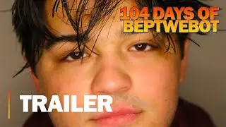 104 Days of BepTweBot | Official Trailer
