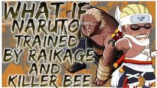 what if naruto is trained by raikage and killer bee