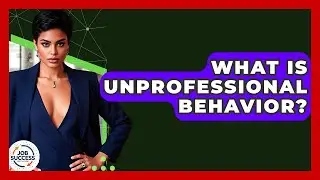 What Is Unprofessional Behavior? - Job Success Network