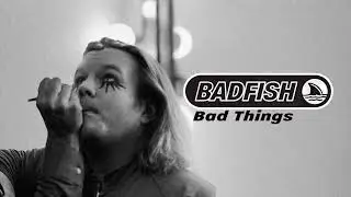 Badfish - Bad Things (featuring DJ Hoppa) [Official Audio]