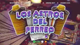 Los Astros del Perreo x Mixito Mix. (Ft Lobillo Chakalon, Green Boy, Jhonn Kiss) HoroscopoDelPerreo