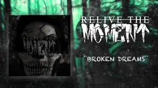 RELIVE THE MOMENT - Broken Dreams