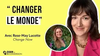 OSER LA RECONVERSION #184 - Rose-May Lucotte - De chef de produit à co-fondatrice de Change Now.
