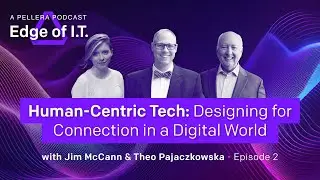 S2E2: Human-Centric Tech: Designing for Connection in a Digital World | Edge of IT