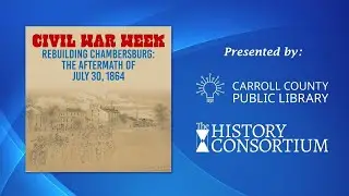 Rebuilding Chambersburg: The Aftermath of 30th July 1864