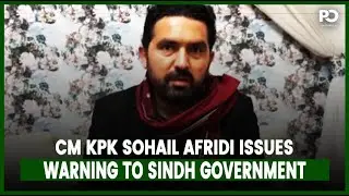 CM KPK Sohail Afridi Issues Warning to Sindh Government | Pakistan Observer