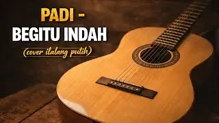 PADI - BEGITU INDAH || cover ilalang putih