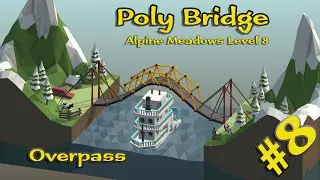 Poly Bridge #8 - Alpine Meadows Level 8 - Overpass // Walkthrough