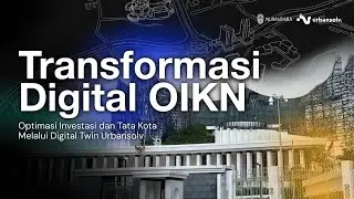 Transformasi Digital OIKN: Optimasi Investasi dan Tata Kota Melalui Digital Twin Urbansolv