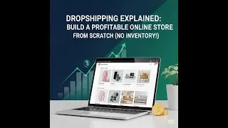 Dropshipping Explained: Build a Profitable Online Store from Scratch (No Inventory!)