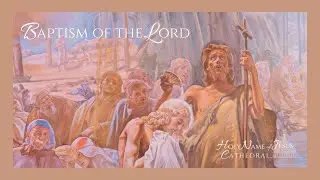 January 11, 2026: The Baptism of the Lord (10:30a)