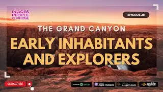 Episode 28: The Grand Canyon: Early Inhabitants and Explorers