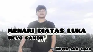 Menari Diatas Luka - Revo Ramon || Cover Aril Umar