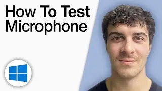 How to Test Microphone on Windows 10 [2025 Full Guide]
