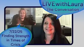 7/22/25 The Conversation: Finding Strength in Times of Crisis