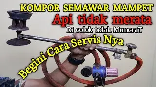 CARA SERVIS KOMPOR SEMAWAR MAMPET API TIDAK SETABIL