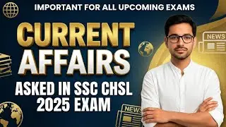 Current Affairs 2025 | Current Affairs for SSC CPO, CGL, CHSL, MTS, UP Police, UPSI & Railway exams