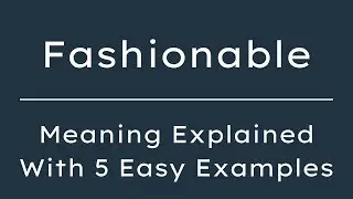 What Does Fashionable Mean? Fashionable Meaning in English With 5 Example Sentences