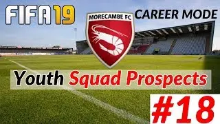 FIFA 19 Career Mode Morecambe Ep 18 (Youth Squad Prospects 4)