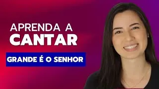AULA DE CANTO: Grande é o Senhor (primeira e segunda voz)