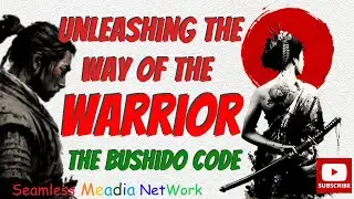 Unleashing the Way of the Warrior: Understand the Bushido Code and Ulnock The Samurai within
