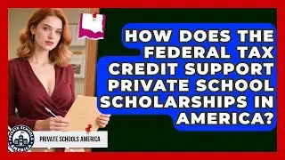 How Does the Federal Tax Credit Support Private School Scholarships in America?