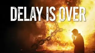 EVERY DELAY MUST END TODAY