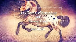 Custom 3d Horse Characters with Hivewire Horse & Daz Studio