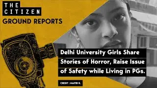 Delhi University Girls Share Stories of Horror, Raise Issue of Safety while Living in PGs