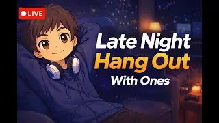 Late Night With One's VC Open. | #roadto500 | #justchatting | #livestream