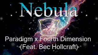 Paradigm x Fourth Dimension - Nebula (Feat. Bec Hollcraft) [Studio Version]