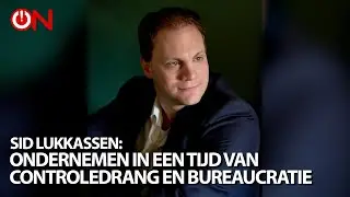 Sid Lukkassen: Ondernemen in een tijd van controledrang en bureaucratie
