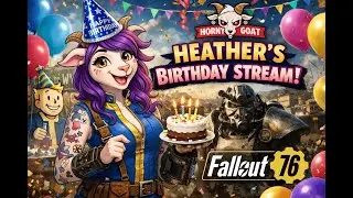 🎉 HEATHER&rsquo;S BIRTHDAY CHAOS 🎂 | Fallout 76 Shenanigans LIVE 🐐🔥
