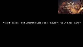 Wtesttt Passion   Full Cinematic Epic Music   Royalty Free By Ender Guney