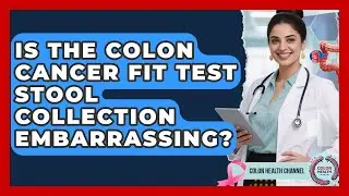 Is The Colon Cancer FIT Test Stool Collection Embarrassing? - Colon Health Channel