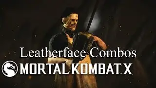 MKX Leatherface (Killer) Combos And Setups (41%-91%) By Dalpha
