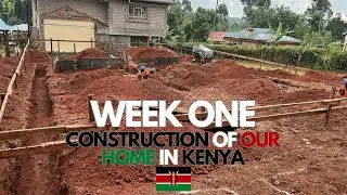 WEEK ONE: CONSTRUCTION ON OUR HOME IN KENYA 🇰🇪