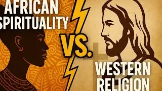 African Spirituality vs Western Religion: Rethinking God and Morality