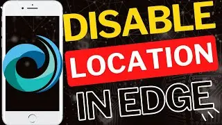 How to Disable Location in Microsoft Edge Mobile