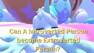 Can a Introverted Person become an Extroverted Person?
