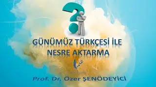Günümüz Türkçesi İle Nesre Aktarma 1 - Prof. Dr. Özer ŞENÖDEYİCİ