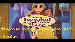 Tangled:the series-Musical lights Rapunzel doll review