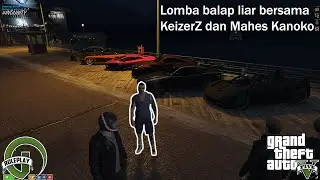 Balapan liar bersama KeyzerZ, Mahes Kanoko dan kawan-kawan - GTA V Roleplay [Indonesia]